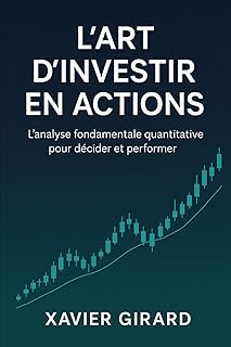 L'art d'investir en actions: L'analyse fondamentale quantitative pour décider et performer