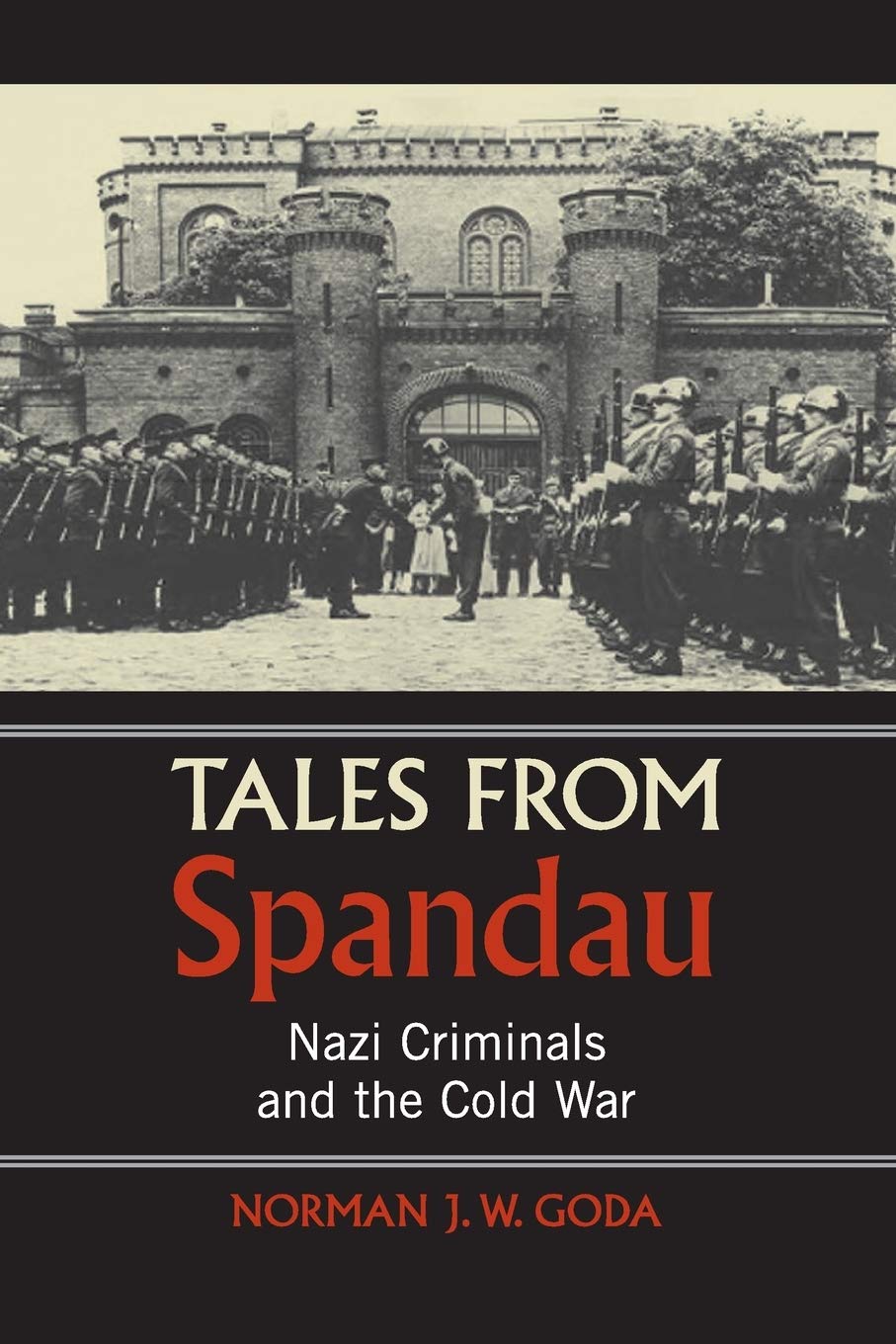 Tales from Spandau: Nazi Criminals and the Cold War: 0