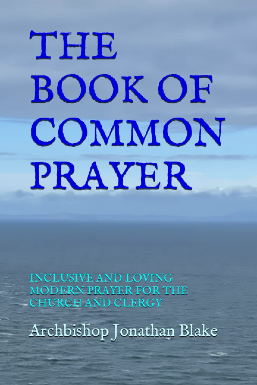 THE BOOK OF COMMON PRAYER: INCLUSIVE AND LOVING MODERN PRAYER FOR THE CHURCH AND CLERGY (The first SAFE Religion series)