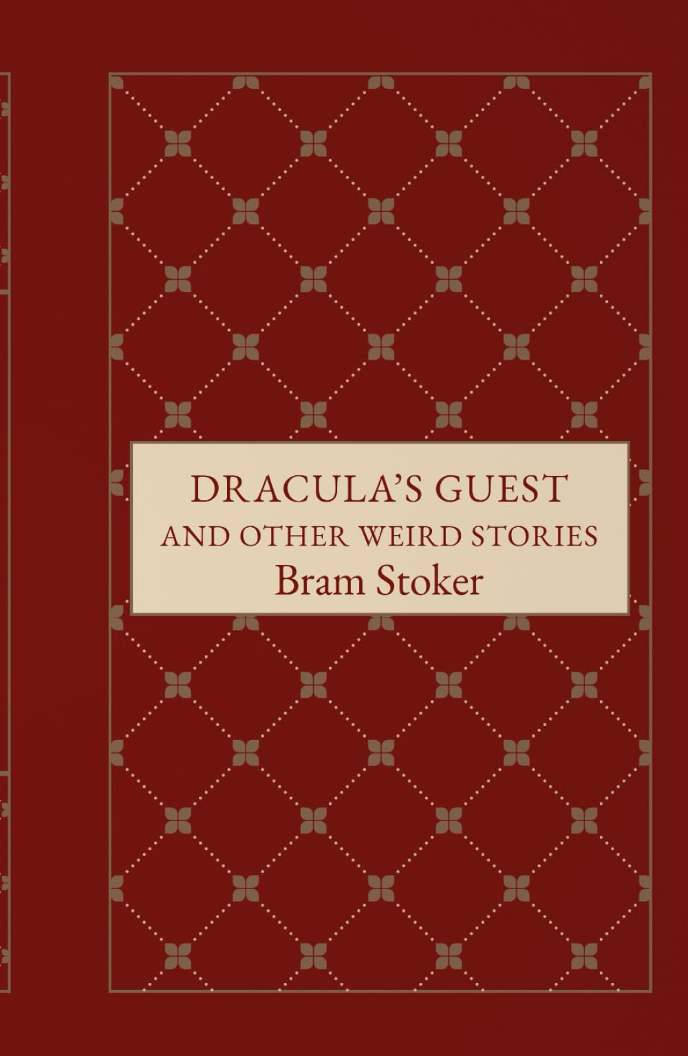 Dracula’s Guest and Other Weird Stories: Tales of Supernatural Suspense and Macabre Mystery