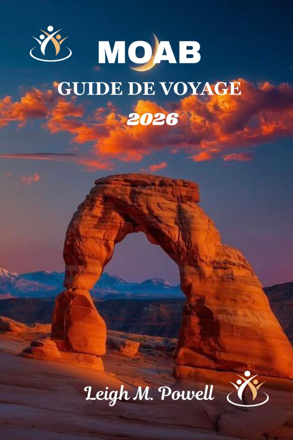 MOAB GUIDE DE VOYAGE 2026: Le guide ultime de l'aventure, de la culture et des merveilles des roches rouges