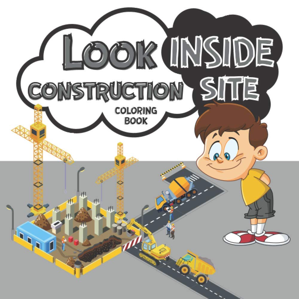 Look Inside Construction Site Coloring Book: Look Inside Board Book How Things Work On Building Vehicles Machines