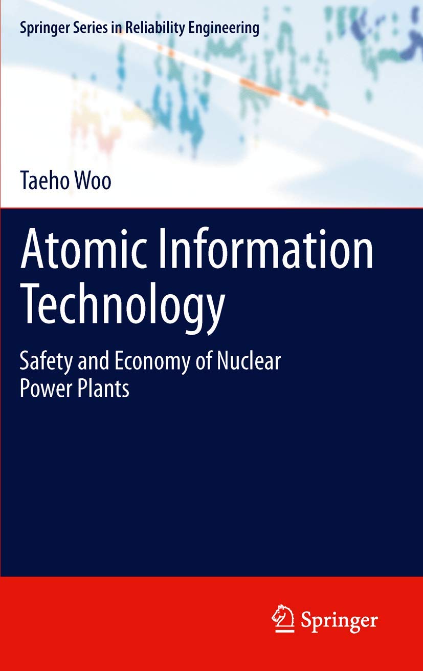 Atomic Information Technology: Safety and Economy of Nuclear Power Plants (Springer Series in Reliability Engineering)