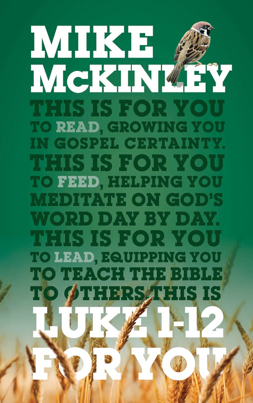 Luke 1-12 For You: For reading, for feeding, for leading (Expository Bible Study Guide with commentary to help sermon preparation, personal devotions ... You in Gospel Certainty (God's Word For You)