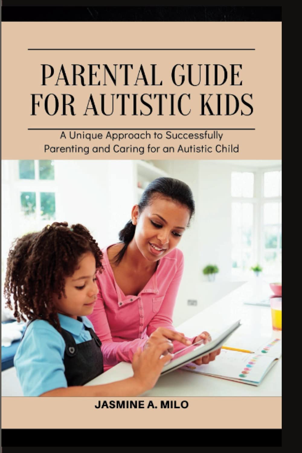 Snapklik.com : PARENTAL GUIDE FOR AUTISTIC KIDS: A Unique Approach To ...