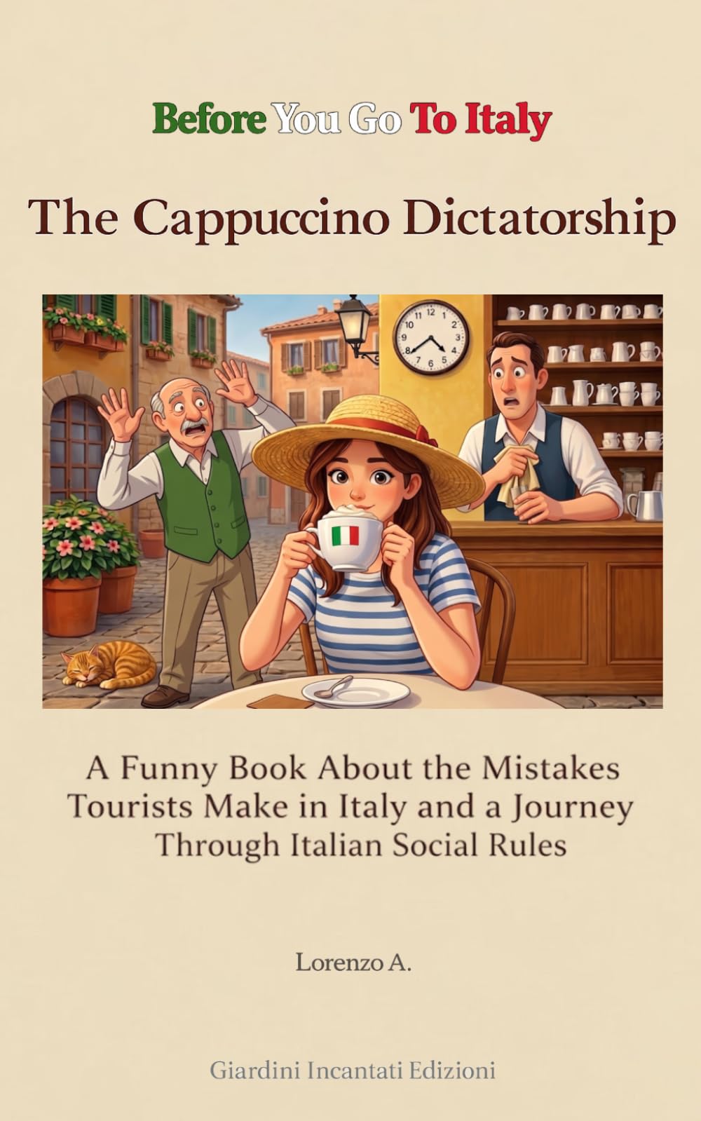 The Cappuccino Dictatorship: A Funny Book About the Mistakes Tourists Make in Italy and a Journey Through Italian Social Rules