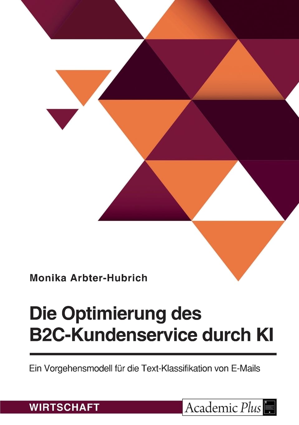 Die Optimierung des B2C-Kundenservice durch KI: Ein Vorgehensmodell für die Text-Klassifikation von E-Mails