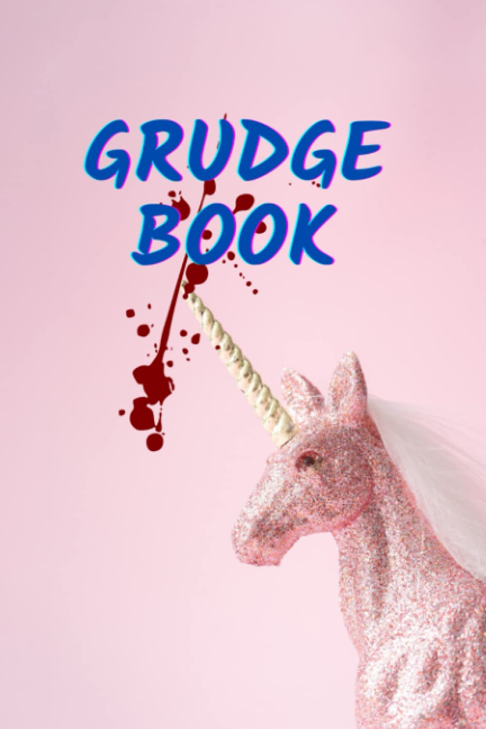 Grudge Book: Funny pink unicorn 6" x 9" Log Book, Notebook, Journal with custom pages