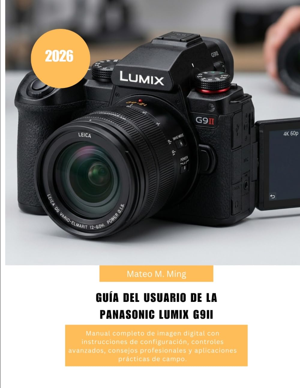 Guía del usuario de la Panasonic LUMIX G9II (2026): Manual completo de imagen digital con instrucciones de configuración, controles avanzados, ... de campo. (Camera Mastery Manual Guide)
