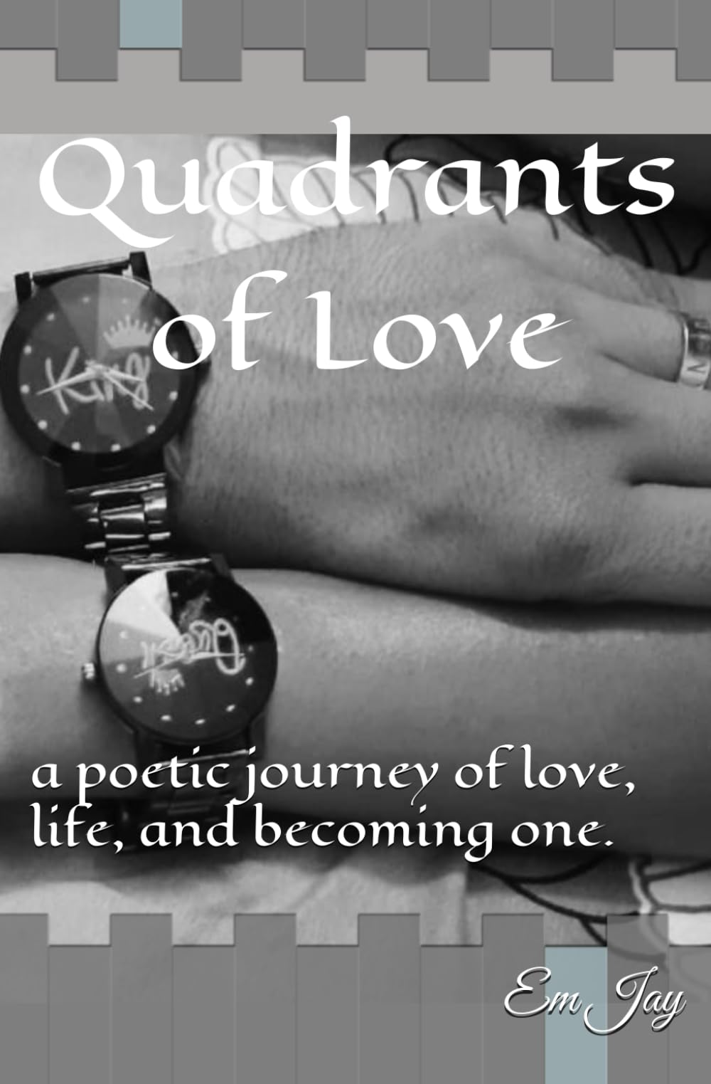 Quadrants of Love: a poetic journey of love, life, and becoming one.