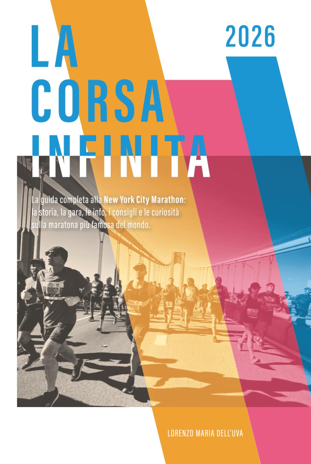 La corsa infinita: La guida completa alla New York City Marathon: la storia, la gara, le info, i consigli e le curiosità sulla maratona più famosa del mondo. (Running: Maratona di New York 2026)