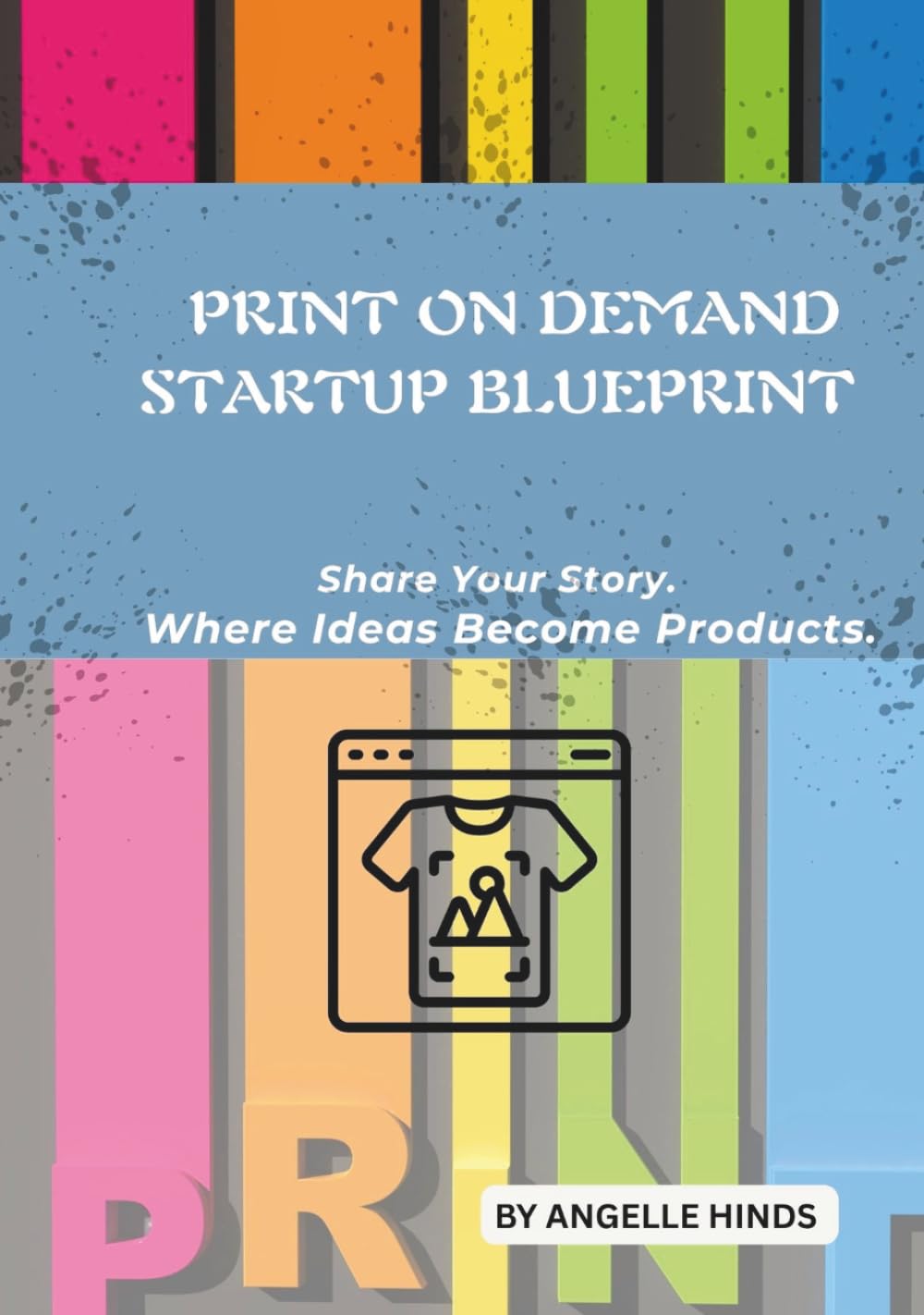 Print On Demand Startup blueprint: Share Your Store. Where Ideas Become Product