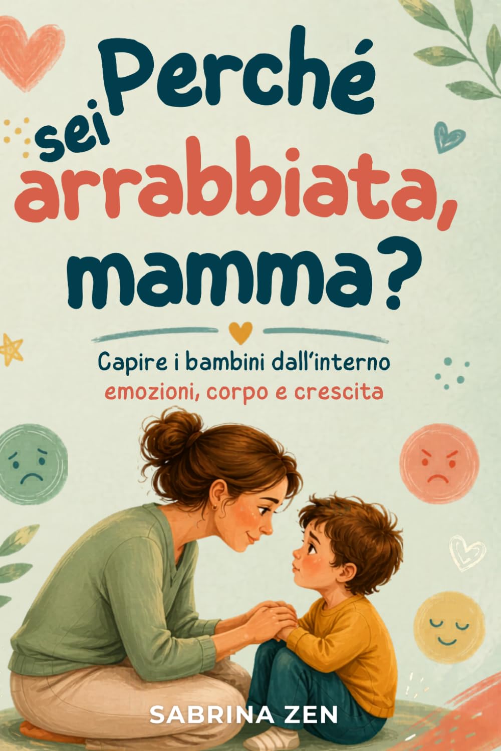 Perchè sei arrabbiata, mamma?: Capire i bambini dall’interno emozioni, corpo e crescita