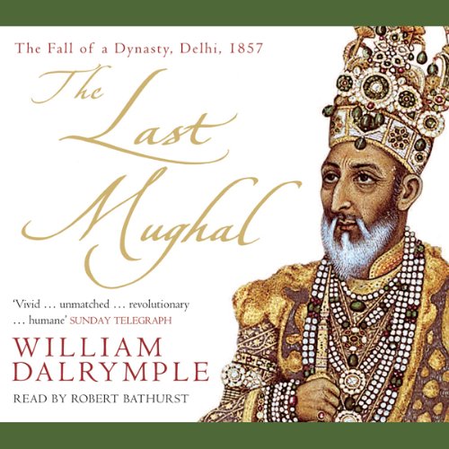 The Last Mughal by William Dalrymple