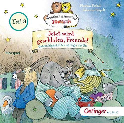 Jetzt wird geschlafen, Freunde! Teil 3: Gutenachtgeschichten mit Tiger und Baer