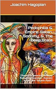 Pedophilia &amp; Empire: Satan, Sodomy, &amp; The Deep State: Chapter 8: America’s Military Pedophilia Scandals - Daycare Scares and “Satanic Panic”