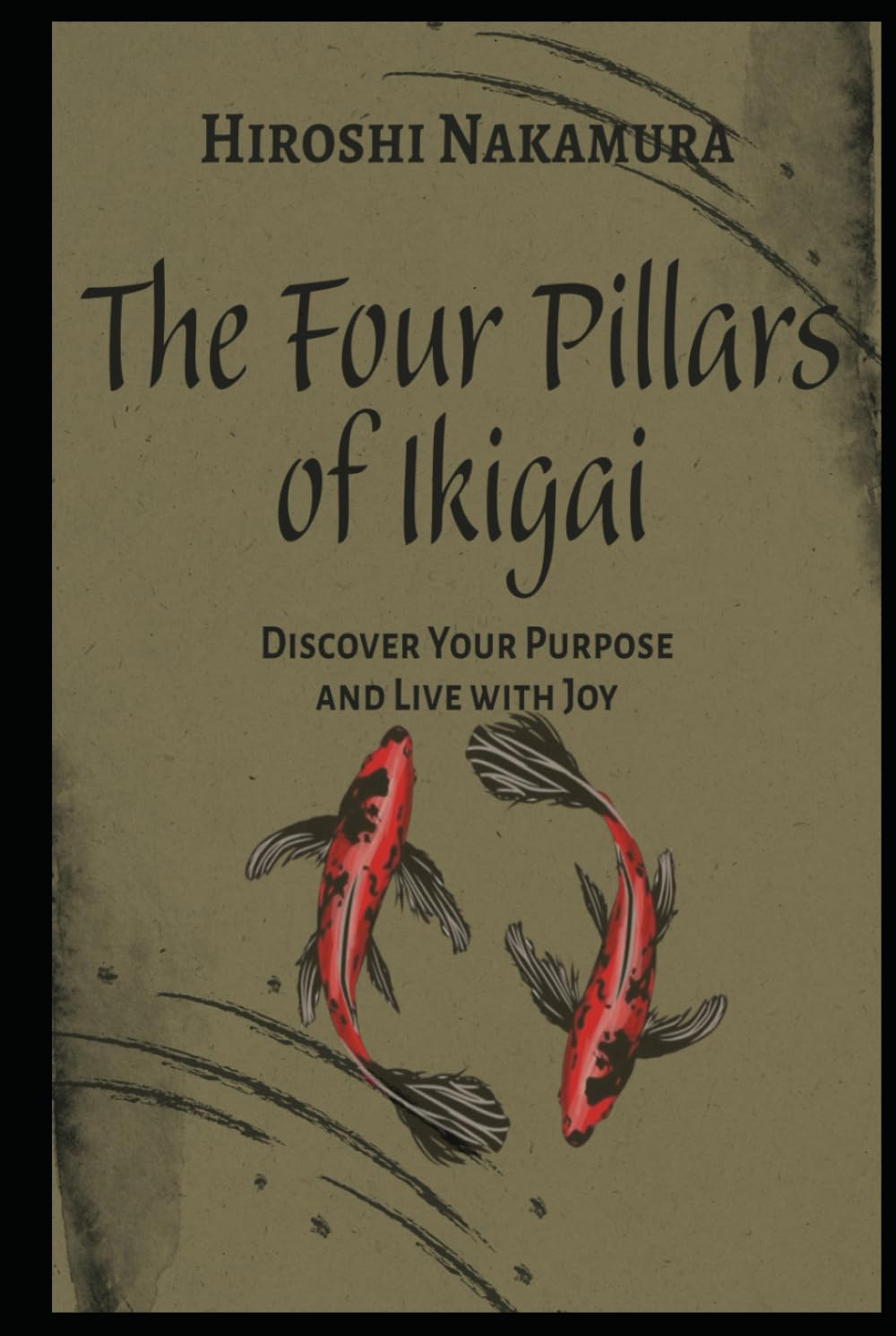 The Four Pillars of Ikigai Discover Your Purpose and Live with Joy (Master the Japanese Way of Life)