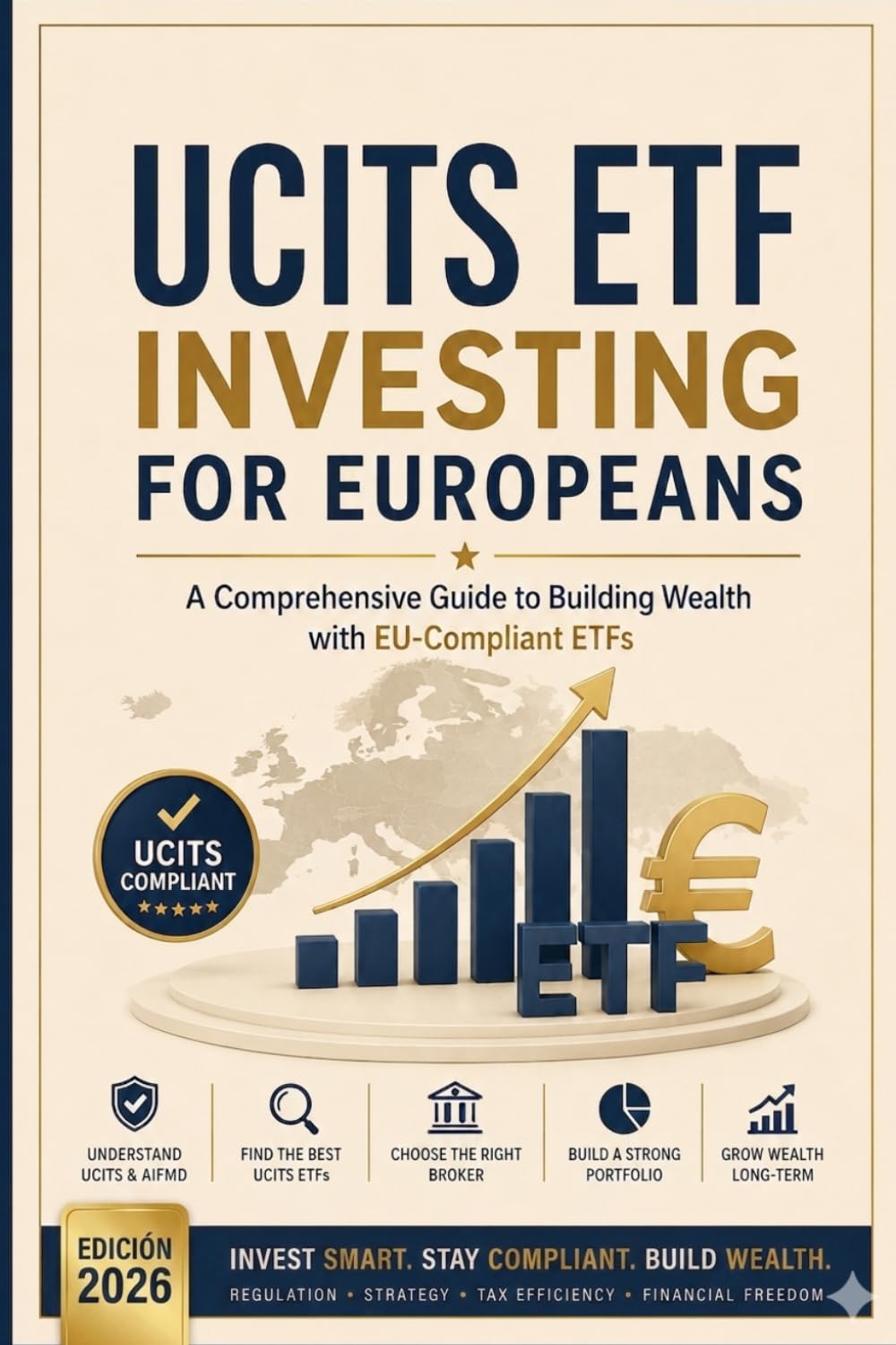 UCITS ETF INVESTING FOR EUROPEANS: A Comprehensive Guide to UCITS ETF Investing in Europe: Regulation, Tax Optimization, Broker Selection, Portfolio Construction and Long-Term Wealth Strategy