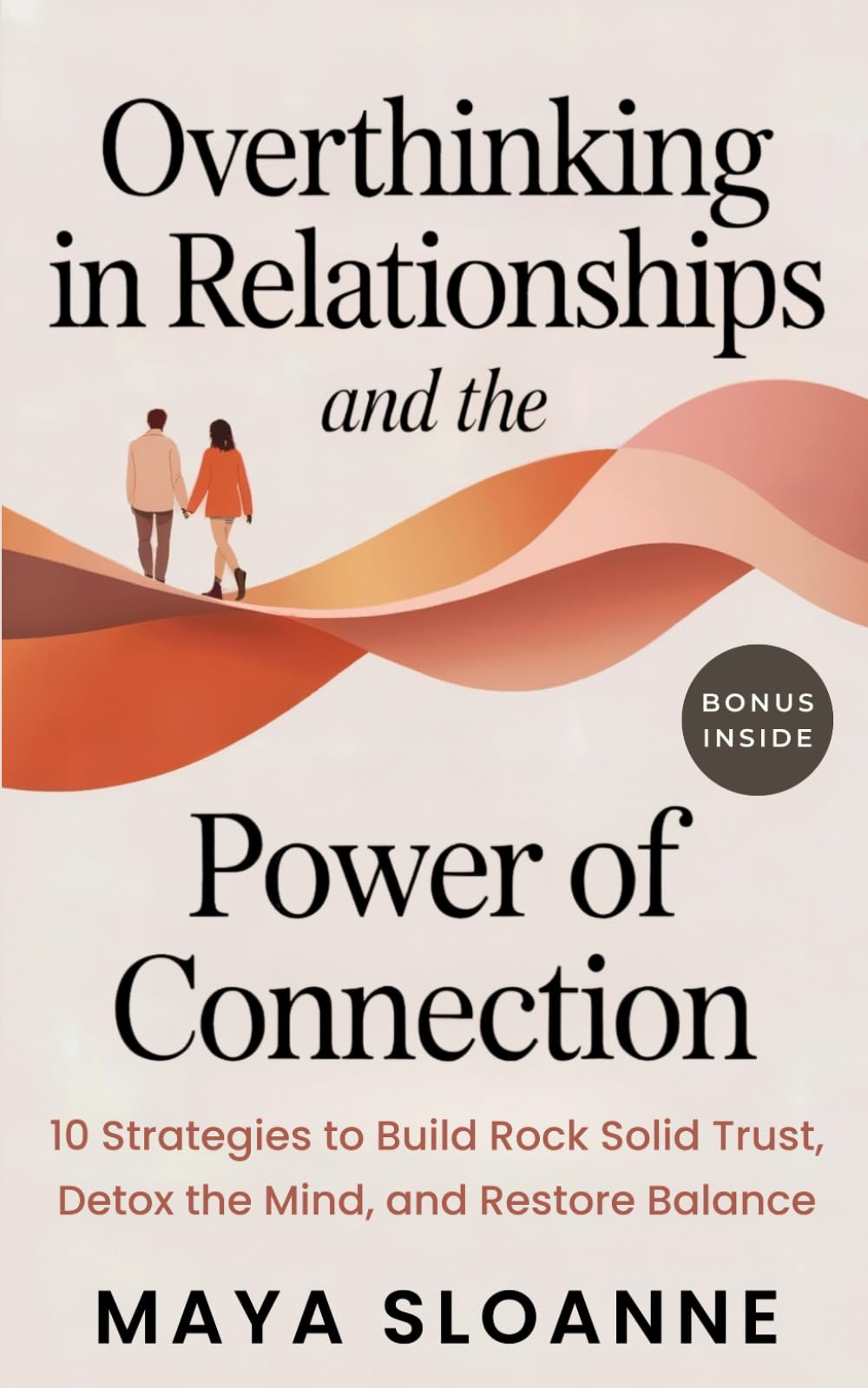 Overthinking in Relationships & The Power of Connection: The Fastest Path from Overthinking to Intimacy 10 Strategies to Build Rock Solid Trust, Detox the Mind, and Restore Balance