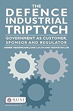 The Defence Industrial Triptych: Government as a Customer, Sponsor and Regulator of Defence Industry (Whitehall Papers)