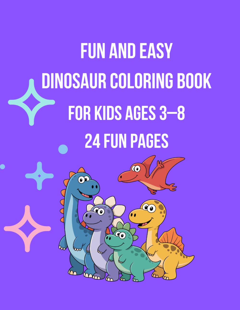Fun and Easy Dinosaur Coloring Book for Kids: Cute Baby Dinosaurs with Simple and Relaxing Coloring Pages for Toddlers and Preschool | Perfect Activity Book for Ages 3–8