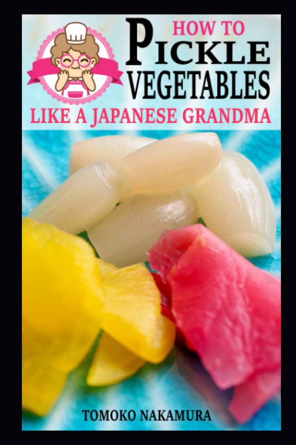 How to Pickle Vegetables Like a Japanese Grandma