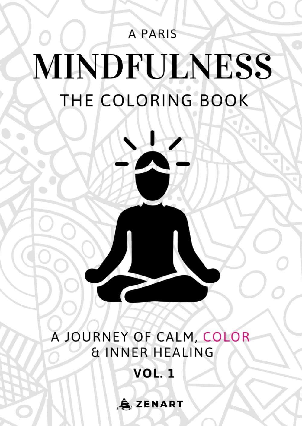 Mindfulness: The Coloring Book: A Journey of Calm, Color & Inner Healing, Vol. 1