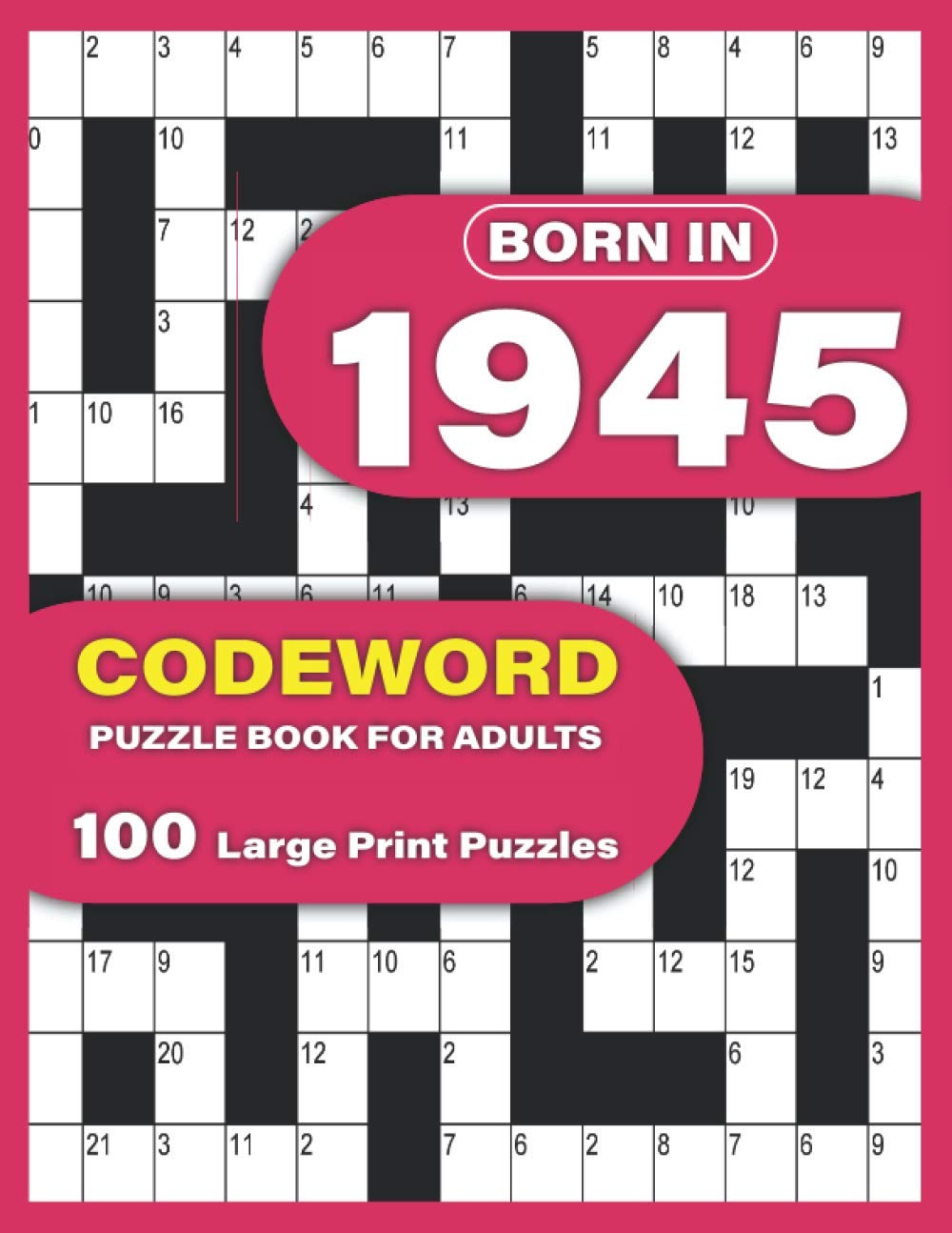 Born In 1945: Codeword Puzzle Book For Adults: Large Print codebreaker Puzzle Book For Adults To Enjoy Sunday With Word Puzzles For Mums Dad Seniors And Elderly Who Were Born in 1945