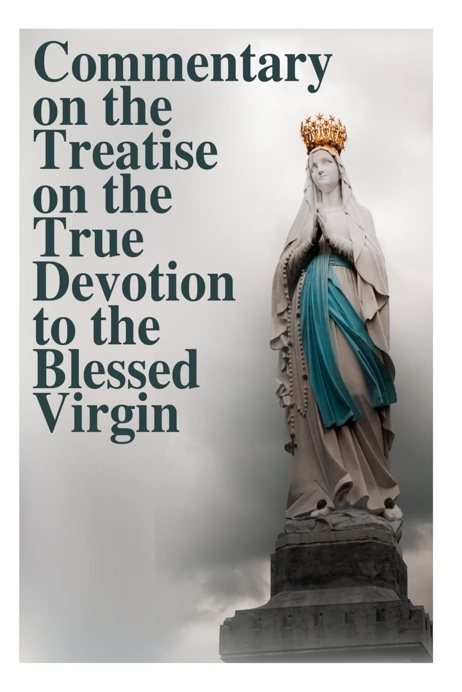 Commentary on the Treatise on the True Devotion to the Blessed Virgin: 7 (True Devotion to Mary)