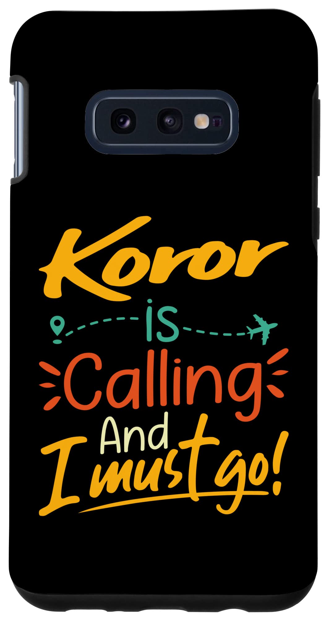 Galaxy S10e Koror Is Calling and I Must Go - Palau Travelling Lover Case