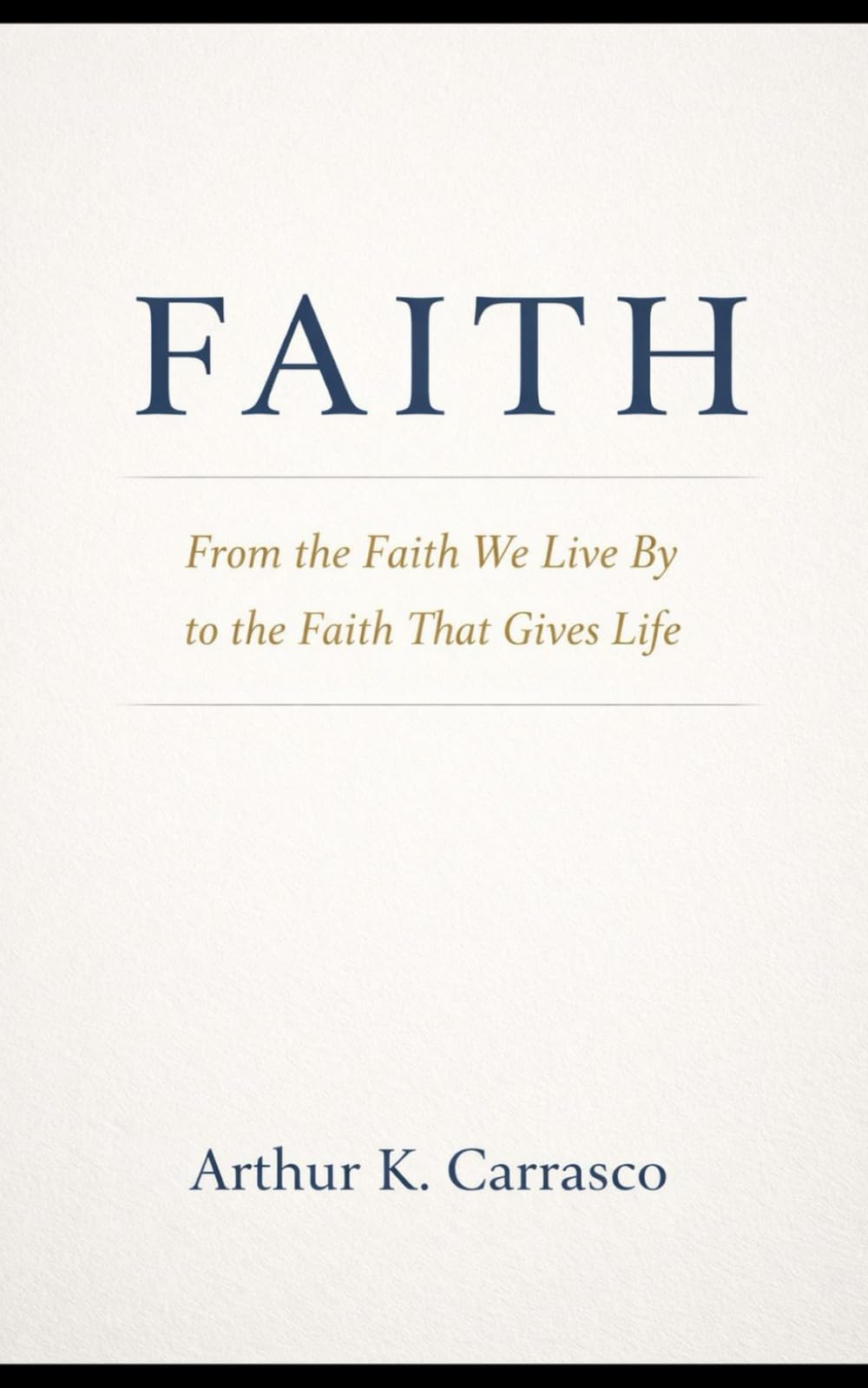 Faith: From the Faith We Live by to the Faith That Gives Life