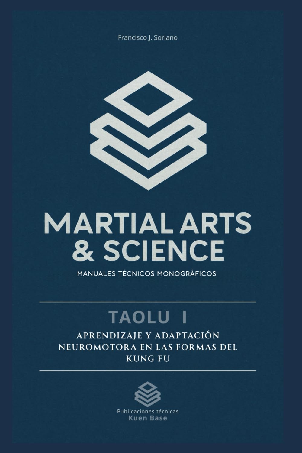 Taolu I: APRENDIZAJE Y ADAPTACIÓN NEUROMOTORA EN LAS FORMAS DEL KUNG FU (Kuen Base. Martial arts & Science)
