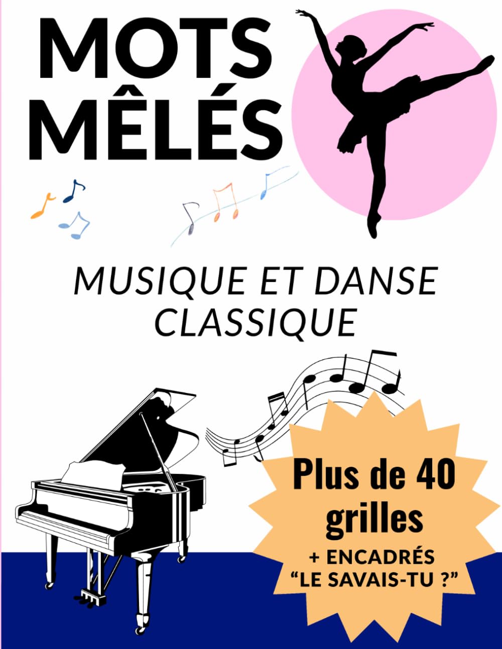 Mots Mêlés Musique et Danse classique: Plus de 40 grilles en gros caractères pour enfants, adolescents et adultes — jeux éducatifs de musique et de danse classique avec encadrés « Le savais-tu ? »