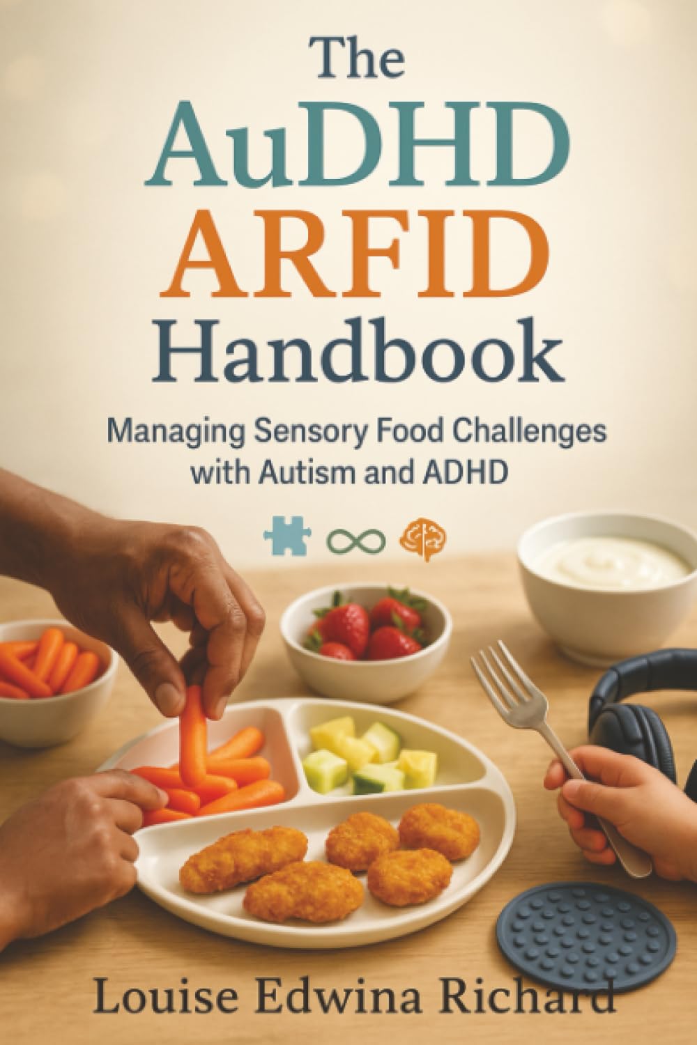 The AuDHD ARFID Handbook: Managing Sensory Food Challenges with Autism and ADHD