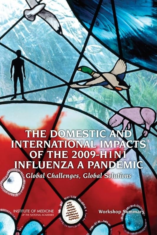The Domestic and International Impacts of the 2009-h1n1 Influenza a Pandemic: Global Challenges, Global Solutions, Workshop Summary