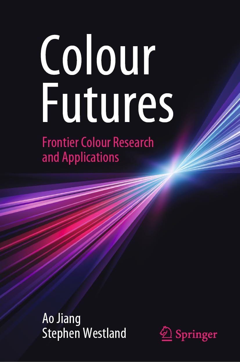 Colour Futures: Frontier Colour Research and Applications (Vision, Illusion and Perception Book 5)      Kindle Edition
