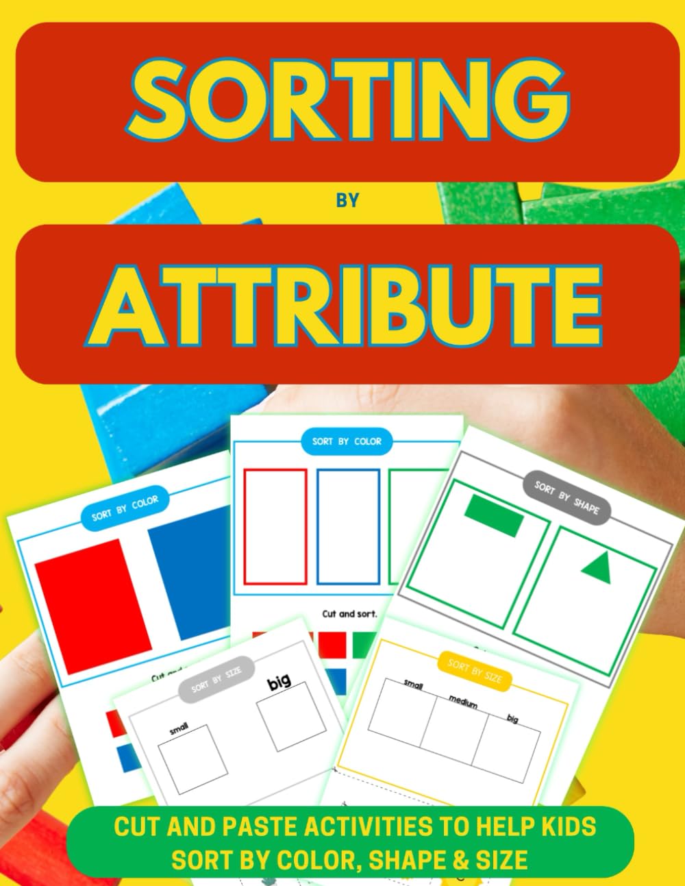 Sorting by Attribute: Cut and Paste Activities to Help Kids Sort by Color, Shape & Size