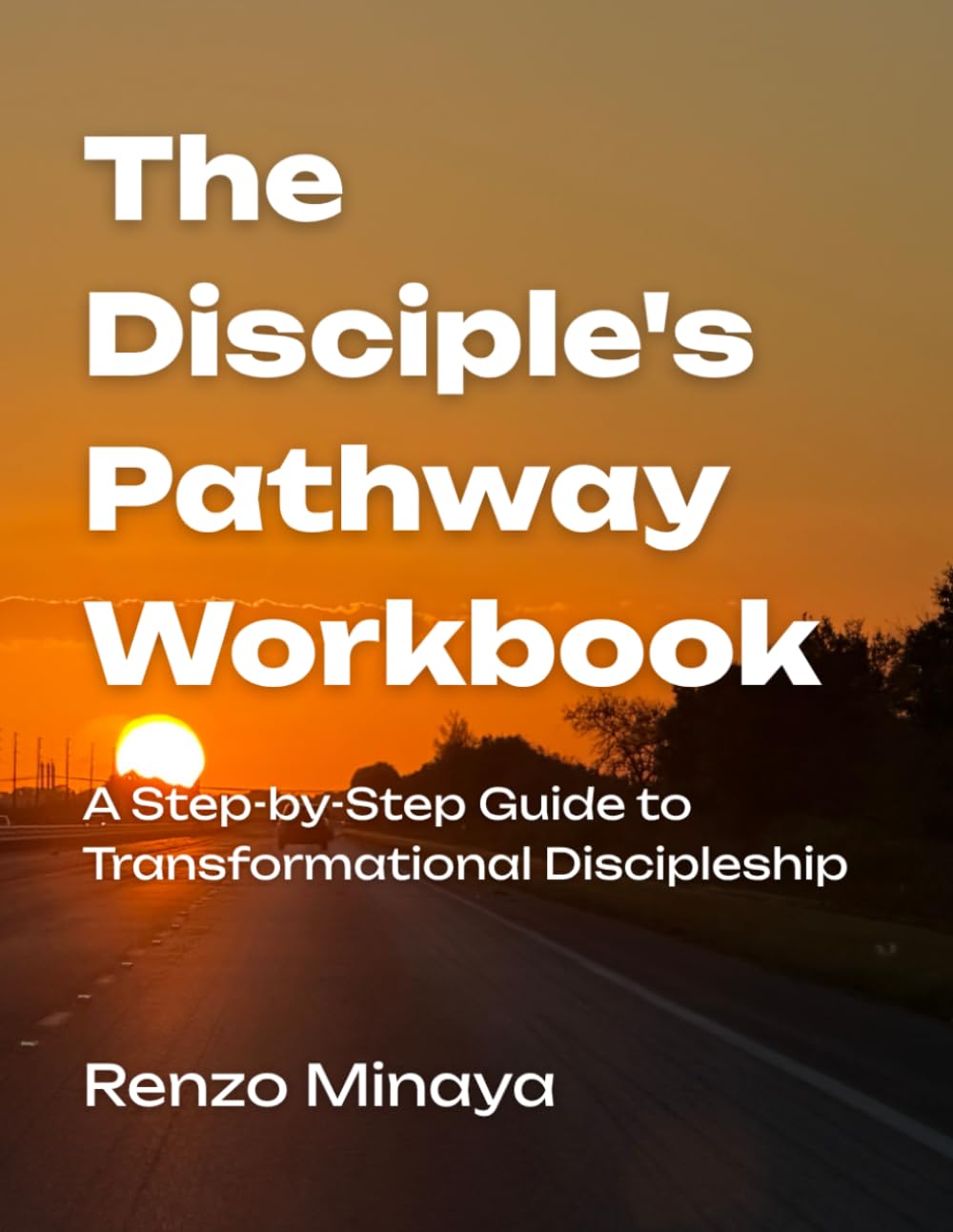 The Disciple's Pathway Workbook: A Step-by-Step Guide to Transformational Discipleship