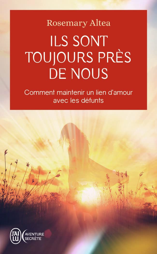 Ils sont toujours près de nous: Comment maintenir un lien d'amour avec les défunts (Aventure secrète (12866))