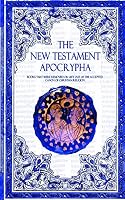 The New Testament Apocrypha: Books That Were Removed or Left Out of The Accepted Canon of Christian Religion. 1522830324 Book Cover