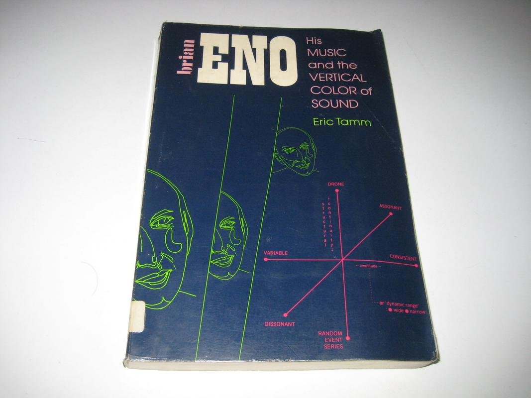 Brian Eno His Music and the Vertical Color of Sound Tamm, Eric