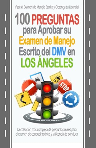 100 Preguntas para Aprobar su Examen de Manejo Escrito del DMV en Los Ángeles: La colección más completa de preguntas reales para el examen de ... y la licencia de conducir. (Spanish Edition)