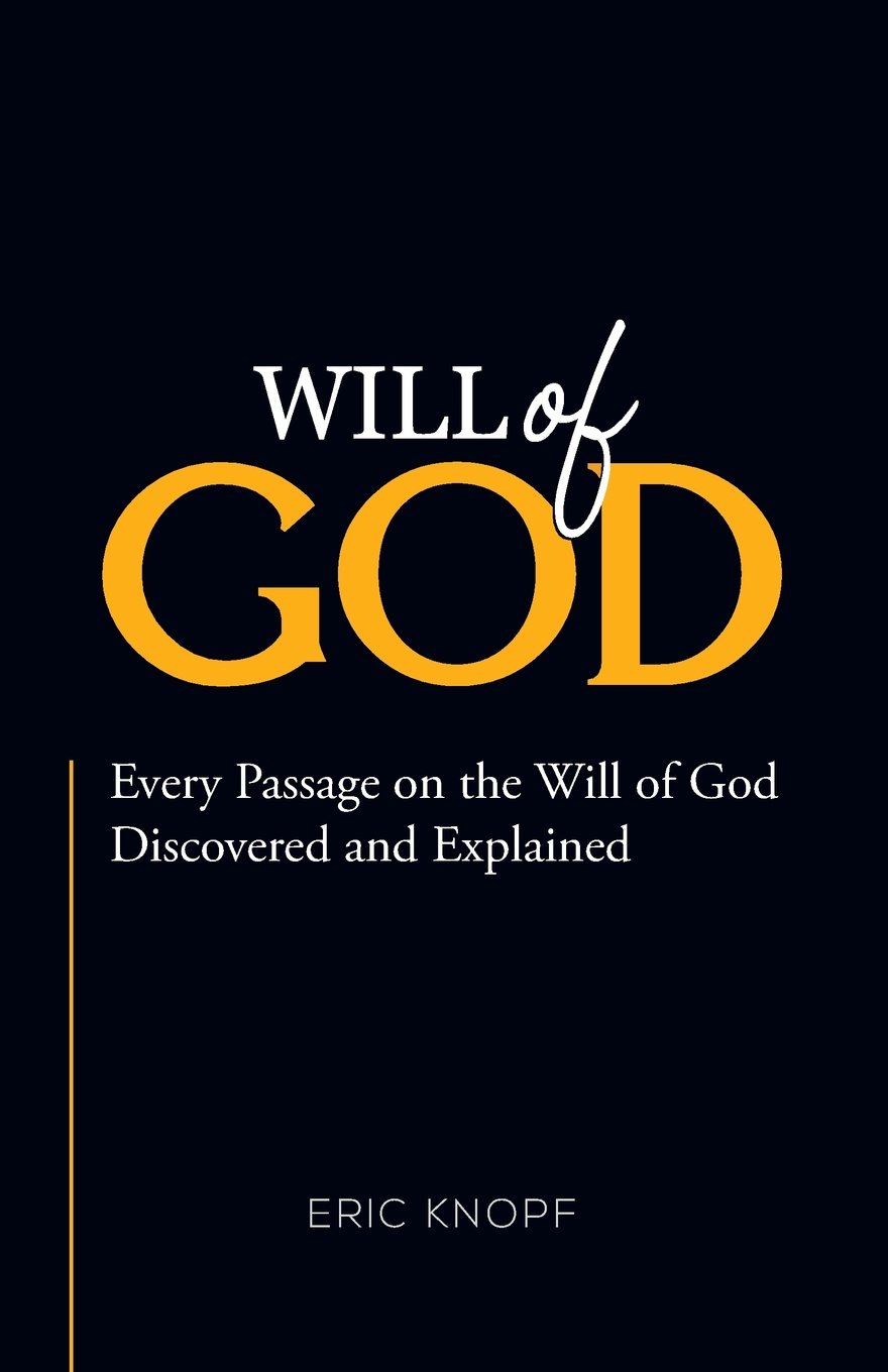 Will of God: Every Passage On The Will of God Discovered and Explained.
