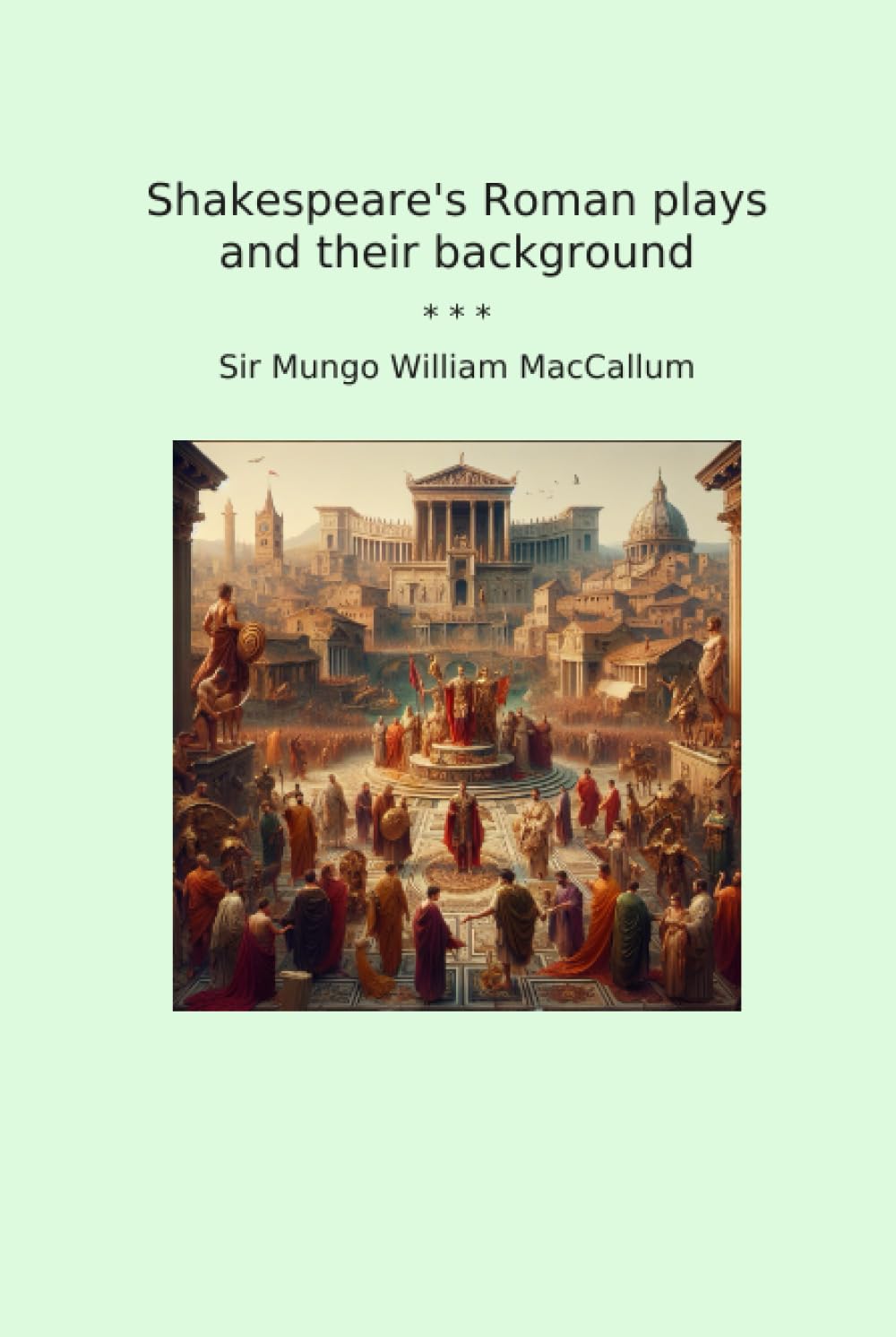 Shakespeare's Roman plays and their background (Classic Books)