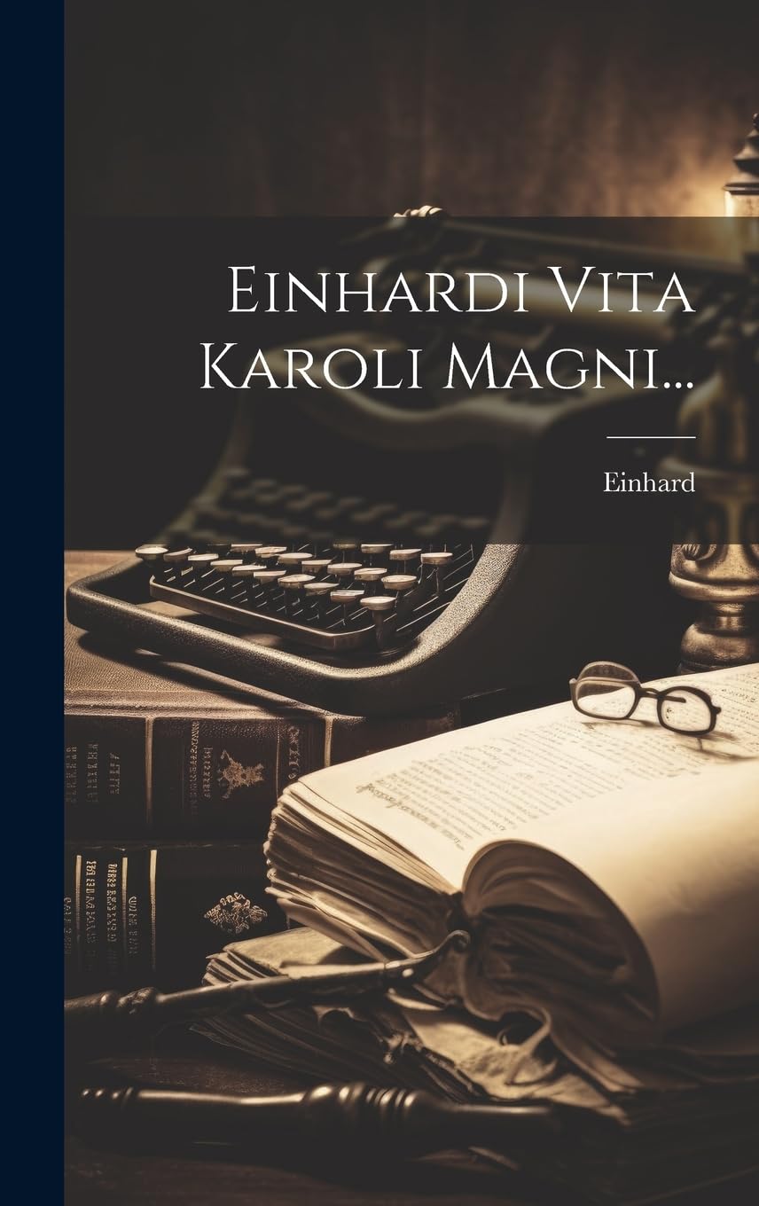 Einhardi Vita Karoli Magni... (Latin Edition)