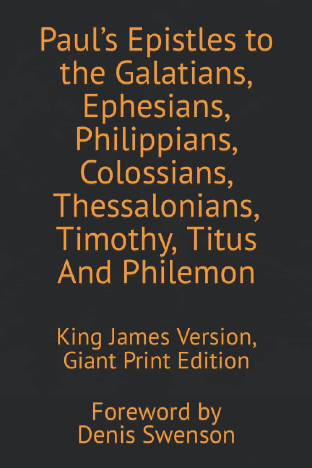 Paul’s Epistles to the Galatians, Ephesians, Philippians, Colossians, Thessalonians, Timothy, Titus And Philemon: King James Version, Giant Print Edition