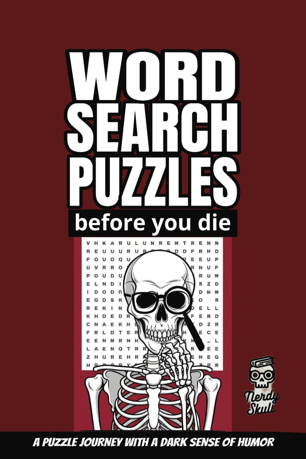 Nerdy Skull Before You Die Word Search Puzzle Book: Word Searches with Easy to Read Print about Spooky Halloween, Death, Goth and More | 6x9 inches, ... Gift for Vacations, Holidays and Free Times