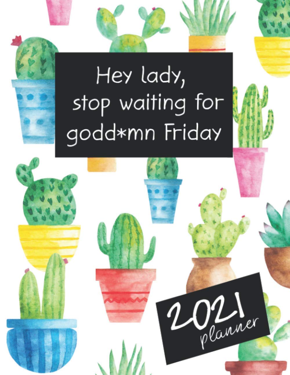 Hey Lady, Stop Waiting For Godd*amn Friday 2021 Planner: Motivational Swearing 2021 Weekly Planner for Women | Gift for Women Who Swear a Lot | Foul ... | Snarky Planner 2021 | Cursing Planner 2021