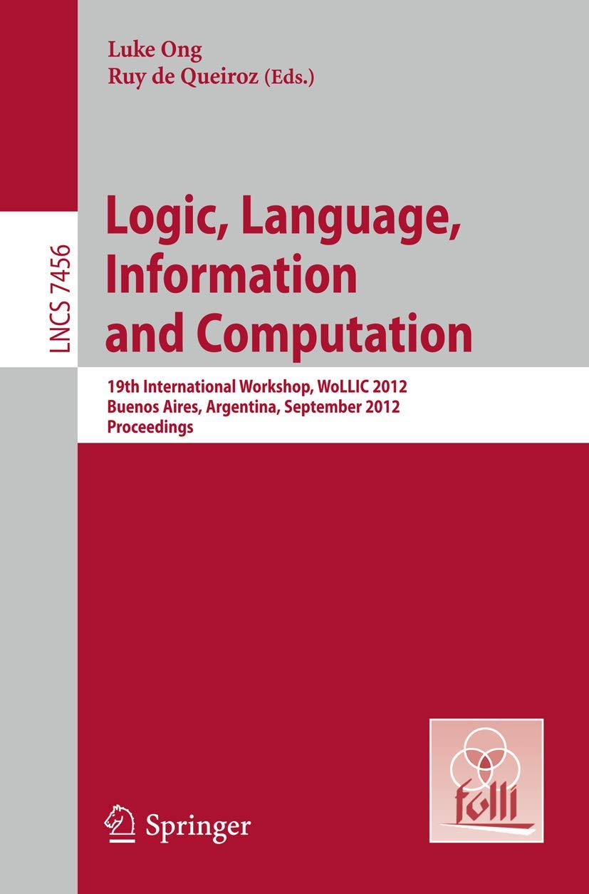 Logic, Language, Information, and Computation (Volume 7456): Ong, Luke, de  Queiroz, Ruy: 9783642326202: Books - Amazon.ca