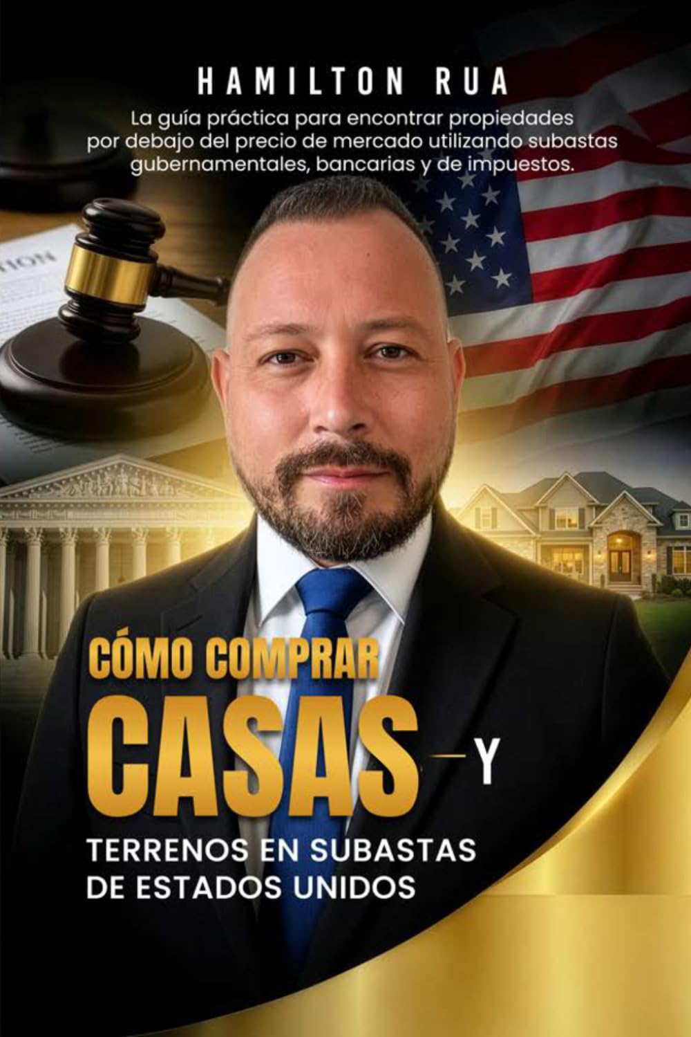 CÓMO COMPRAR CASAS Y TERRENOS EN SUBASTAS DE ESTADOS UNIDOS: La guía práctica para encontrar propiedades debajo del precio de mercado y generar ganancias en bienes raíces